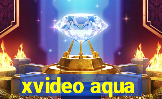 xvideo aqua